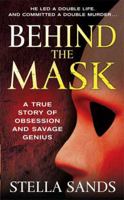 Behind the Mask: A True Story of Obsession and a Savage Genius (St. Martin's True Crime Library) 0312944705 Book Cover