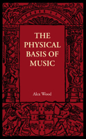 The Physical Basis of Music 1107684625 Book Cover