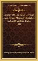 Liturgy Of The Basel German Evangelical Mission Churches In Southwestern India (1878) 1120318645 Book Cover