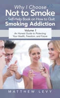 Why I Choose Not to Smoke - Self-Help Book on How to Quit Smoking Addiction: An Honest Guide to Protecting Your Health, Freedom, and Future B0GQK4Z8DM Book Cover