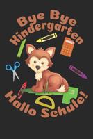 Bye Bye Kindergarten - Hallo Schule!: Liniertes A5 Fuchs Heft f�r das Schulkind das Sch�ler in der ersten Klasse wird 1073465411 Book Cover
