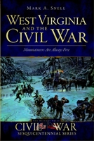 West Virginia and the Civil War: Mountaineers Are Always Free 159629888X Book Cover