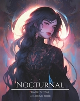 Nocturnal- Dark Fantasy Coloring Book 5: Haunting Portraits of Mystic, Creepy, Enchanting and Gorgeous Women. Moon Witches, Forest Creatures, Charming ... Cute Pixies and More For Teens and Adults B0CTH6JV73 Book Cover