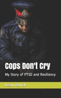 Cops Don't Cry: My Story of PTSD and Resiliency B08QS5467W Book Cover