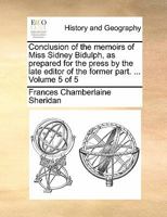 Conclusion of the memoirs of Miss Sidney Bidulph, as prepared for the press by the late editor of the former part. ... Volume 5 of 5 1170848370 Book Cover