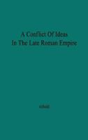 A Conflict of Ideas in the Late Roman Empire: The Clash Between the Senate and Valentinian I 0313208360 Book Cover