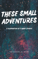 These Small Adventures B0CWJK4WKK Book Cover