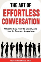 The Art of Effortless Conversation: What to Say, How to Listen, and How to Connect Anywhere (Communication Skills) 1996824228 Book Cover