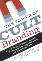 The Power of Cult Branding: How 9 Magnetic Brands Turned Customers Into Loyal Followers (and Yours Can, Too) 0761536949 Book Cover