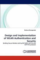 Design and Implementation of WLAN Authentication and Security: Building Secure Wireless LAN by EAP-MD5, EAP-TLS and EAP-TTLS protocols 3838372263 Book Cover