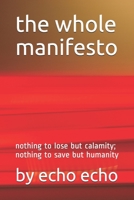 the whole manifesto: nothing to lose but calamity; nothing to save but humanity (111) B0863TPYD8 Book Cover