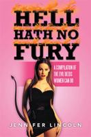 Hell Hath No Fury: A Compilation of the Evil Deeds Women Can Do 1493159356 Book Cover