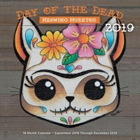 Day of the Dead: Meowing Muertos 2019: 16-Month Calendar - September 2018 through December 2019 1631064703 Book Cover
