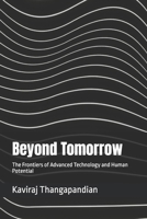 Beyond Tomorrow: The Frontiers of Advanced Technology and Human Potential B0FMPDW61C Book Cover