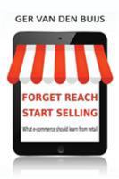 Forget Reach, Start Selling: What E-Commerce Should Learn from Retail 9082666308 Book Cover