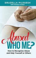 Abused? Who Me?: How to Recognize Abuse and Help Yourself or Others 1981087893 Book Cover