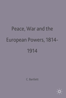 Peace, War and the European Powers, 1814-1914 0312161379 Book Cover