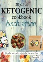 30 Days Ketogenic Cookbook: Lunch Edition: High Fat Low Carb Recipes for the Keto Diet 1544720335 Book Cover