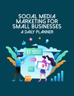 Social Media Marketing For Small Businesses - A Daily Planner: Online Business Calendar Scheduler and Organizer For Social Entrepreneurs 1697110223 Book Cover