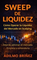 SWEEP DE LIQUIDEZ: Cómo Operar la Liquidez del Mercado en Scalping (Spanish Edition) B0GWXPPL8B Book Cover