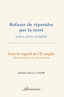 Refuser de répondre par la mort: Justice, prière et fidélité 9524211424 Book Cover
