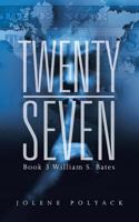 Twenty-Seven: Book 3 William S. Bates 1491787260 Book Cover
