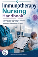 Immunotherapy Nursing Handbook: A Bedside Guide to Checkpoint Inhibitors, CAR-T Therapy, CRS, ICANS, and Immune-Related Adverse Events B0HGLWS3QN Book Cover
