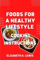 FOODS FOR A HEALTHY LIFESTYLE: Cooking instructions B0BHS1M14W Book Cover