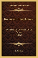 Grammaire Dauphinoise. Dialecte de la Vall�e de la Drome 1161189831 Book Cover