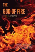 The God of Fire: Ancient Vedic Secrets to Wealth, Love, Happiness and Enlightenment 1539917304 Book Cover