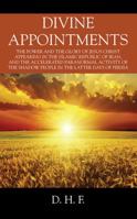 Divine Appointments: The Power and the Glory of Jesus Christ Appearing in The Islamic Republic of Iran, and the Accelerated Paranormal Activity of the Shadow People in the Latter days of Persia 1478770309 Book Cover