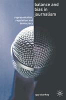 Balance and Bias in Journalism: Representation, Regulation and Democracy 1403992487 Book Cover