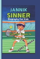 JANNIK SINNER Biography for Kids: From Ski Slopes to Tennis Courts B0DVLZH97D Book Cover