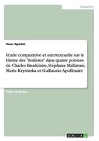 Etude comparative et intertextuelle sur le th�me des "fen�tres" dans quatre po�mes de Charles Baudelaire, St�phane Mallarm�, Marie Krysinska et Guillaume Apollinaire 3656516049 Book Cover