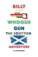 Billy & The Whoosh Gun- The Scottish Adventure B0GQ9GX2SH Book Cover