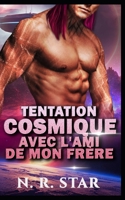 TENTATION COSMIQUE AVEC L'AMI DE MON FRÈRE: Une romance de science-fiction extraterrestre (Série Désir instantané cosmique) B0G64SHBHF Book Cover