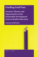 Grading Goal Four Tensions, Threats, and Opportunities in the Sustainable Development Goal on Quality Education 9004430342 Book Cover