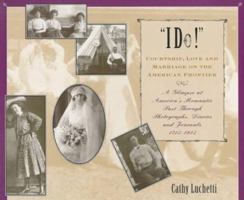 I Do: Courtship, Love & Marriage on the American Frontier 0517884496 Book Cover