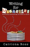 Writing for Magazines: Absolutely Everything You Need to Know 0620429445 Book Cover