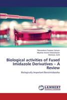 Biological Activities of Fused Imidazole Derivatives - A Review 3847330004 Book Cover