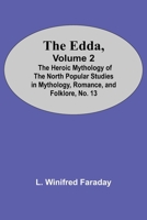 The Edda, Volume 2 The Heroic Mythology of the North Popular Studies in Mythology, Romance, and Folklore, No. 13 1530946689 Book Cover