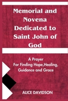 Memorial and Novena Dedicated to Saint John of God: A prayer for Finding Hope,Healing,Guidance and Grace B0CWLTQGCD Book Cover
