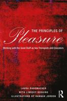 The Principles of Pleasure: Working with the Good Stuff as Sex Therapists and Educators 1138884820 Book Cover