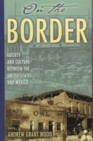 On the Border: Society and Culture between the United States and Mexico 0842051732 Book Cover