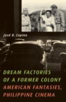 Dream Factories of a Former Colony: American Fantasies, Philippine Cinema 0816669724 Book Cover