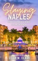 Slaying Naples : Stories of Powerful Women Leaving Their Mark 1958481602 Book Cover