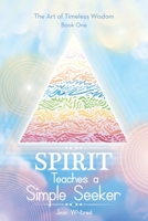 Spirit Teaches a Simple Seeker : Thirty-Three Lessons of Life 1982228679 Book Cover