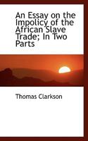 An Essay on the Impolicy of the African Slave Trade 3744742059 Book Cover