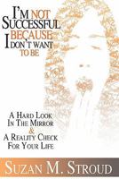 I'm Not Successful Because I Don't Want To Be 1453884041 Book Cover