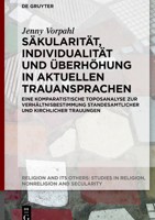 Säkularität, Individualität Und Überhöhung in Aktuellen Trauansprachen: Eine Komparatistische Toposanalyse Zur Verhältnisbestimmung Standesamtlicher ... (Religion and Its Others) (German Edition) 3119145076 Book Cover